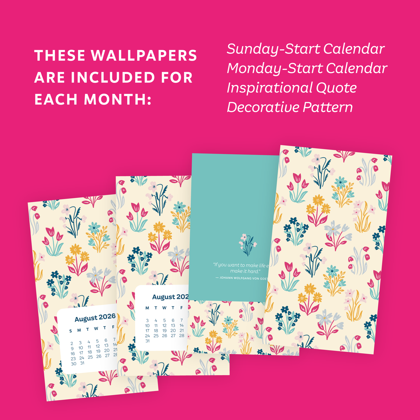 These wallpapers are included for each month: Sunday-Start Calendar, Monday-Start Calendar, Inspirational Quote, Decorative Pattern