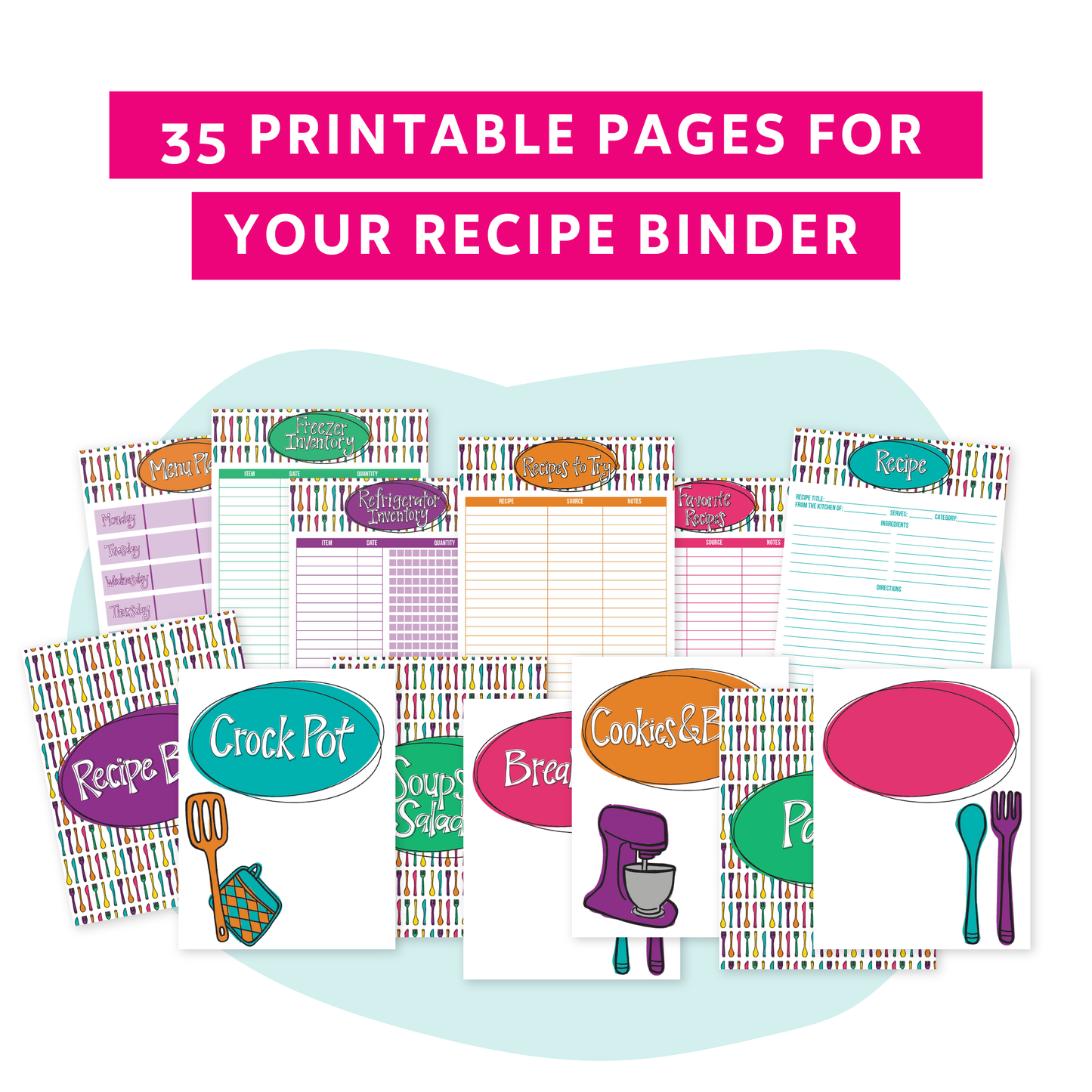 35 printable pages for your recipe binder, including Recipes to Try, Refrigerator Inventory, category dividers, and more