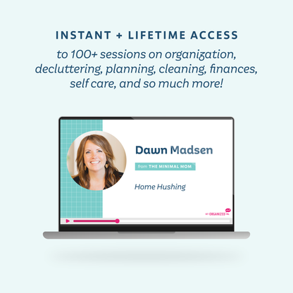A mockup of Dawn Madsen's session playing on a laptop, representing instant and lifetime access to 100+ sessions on organization, decluttering, planning, cleaning, finances, self care, and so much more!