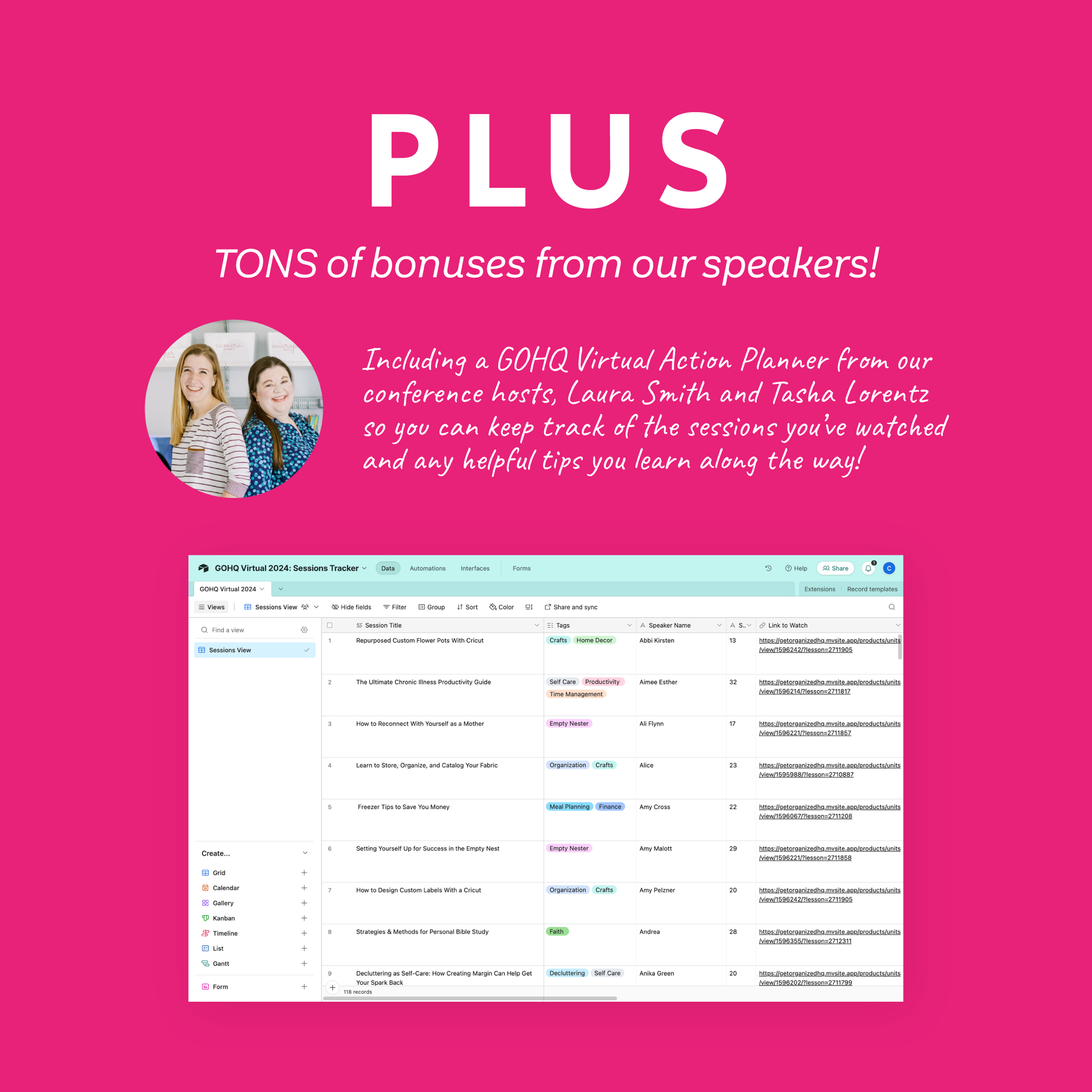 Plus TONS of bonuses from our speakers! Including a GOHQ Virtual Action Planner from our conference hosts, Laura Smith and Tasha Lorentz, so you can keep track of the sessions you've watched and any helpful tips you can learn along the way!