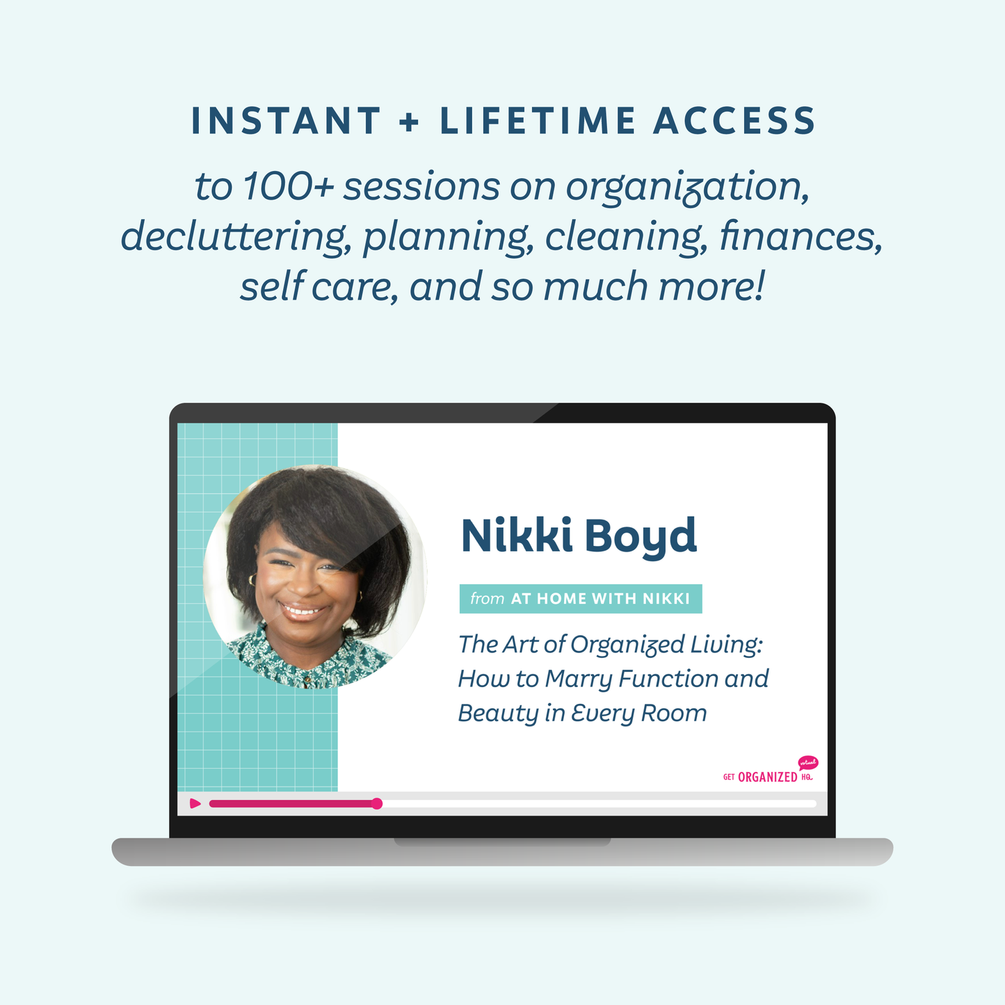 A laptop with Nikki Boyd's session playing on it, representing instant and lifetime access to 100+ sessions on organization, decluttering, planning, cleaning, finances, self care, and so much more!