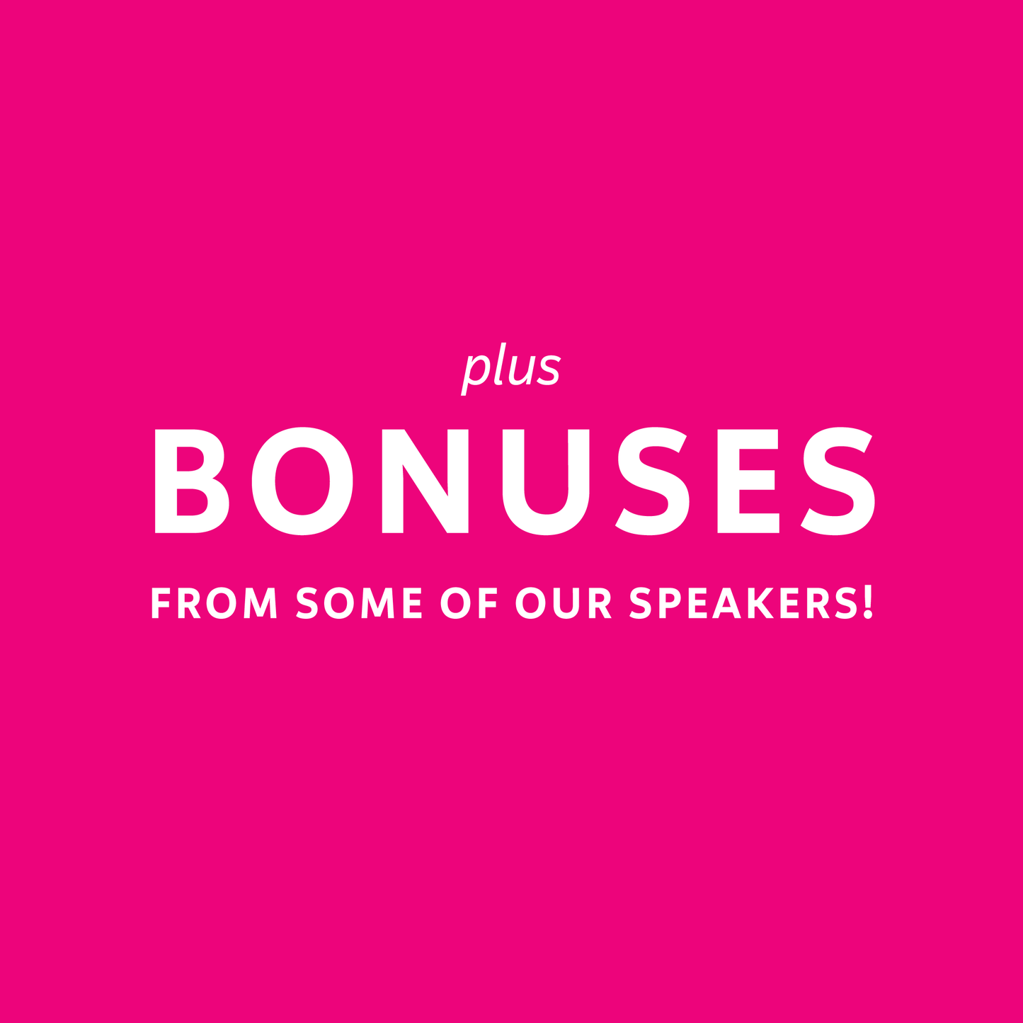 Plus bonuses from some of our speakers!
