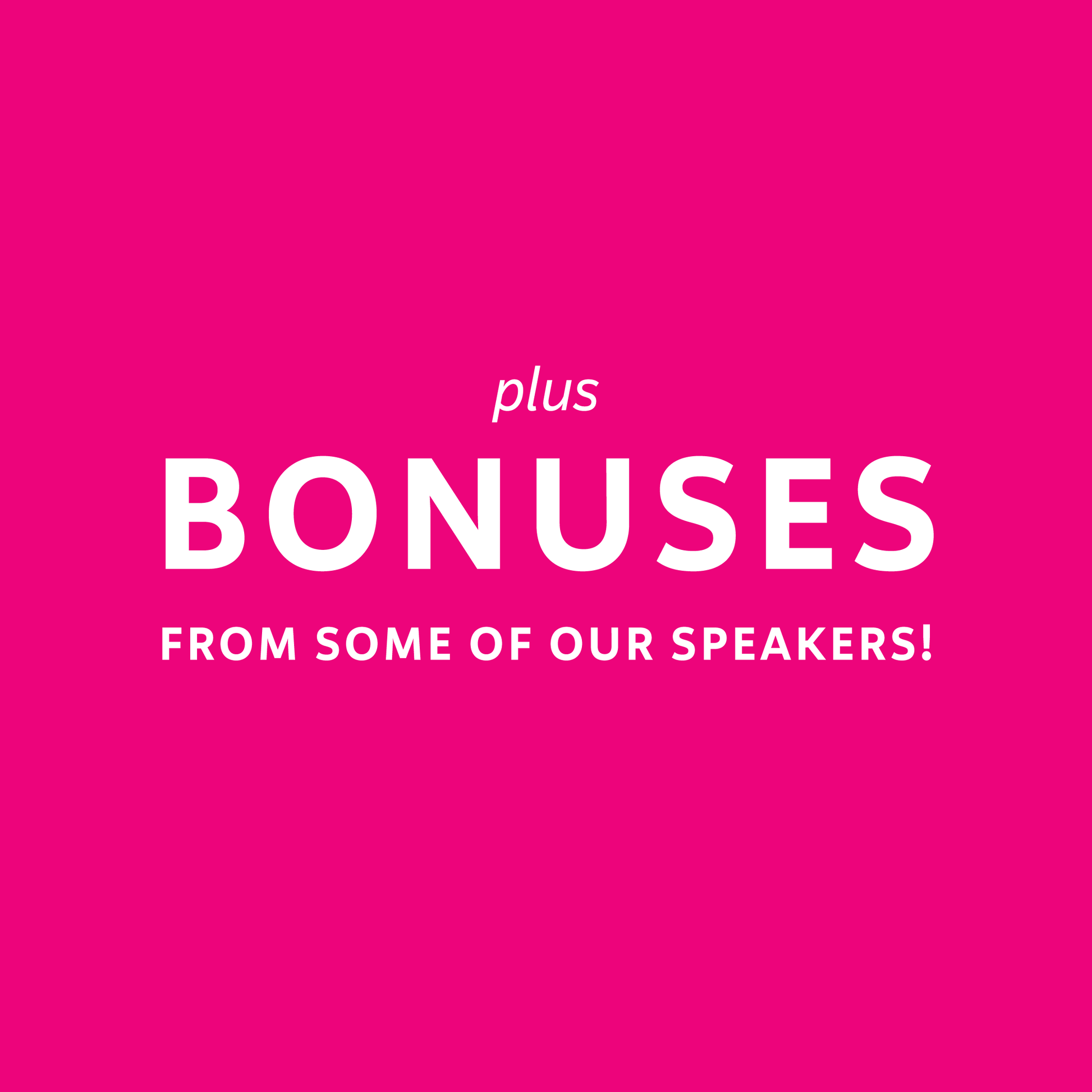 Plus bonuses from some of our speakers!