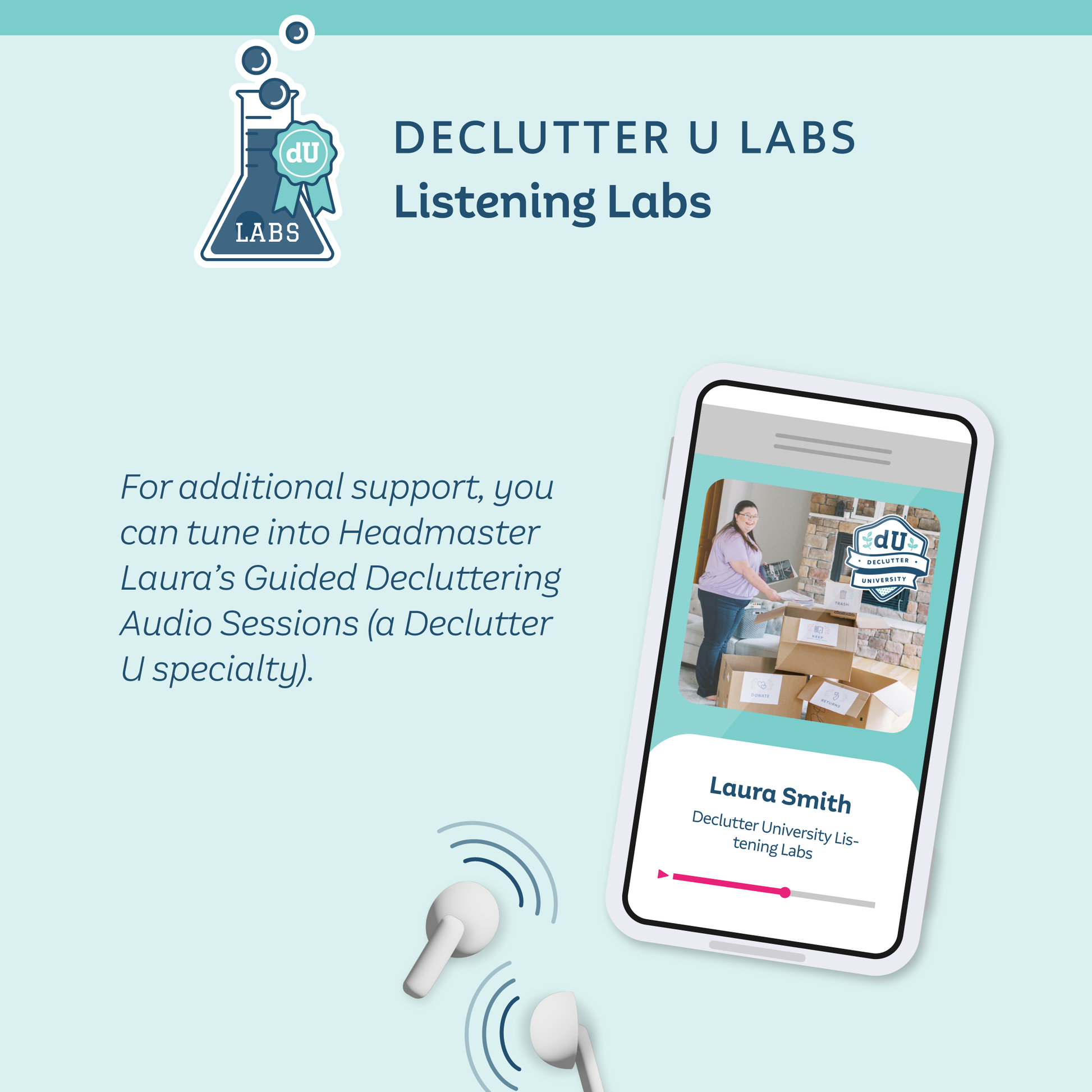 Declutter U Labs Listening Labs: For additional support, you can tune into Headmaster Laura's Guided Decluttering Audio Sessions (a Declutter U specialty).