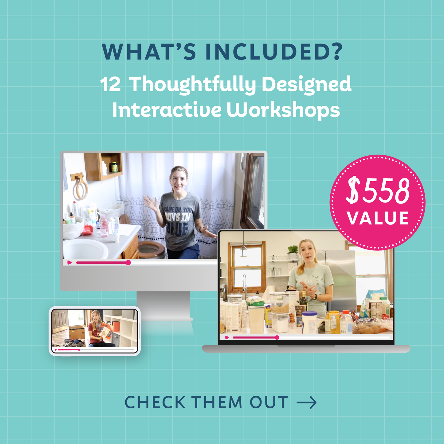 Text that reads: 'What's included? 12 Thoughtfully Designed Interactive Workshops ($558 value) Check Them Out'(with an arrow pointing to the next slide and videos of Tasha accomplishing various tasks around the house mocked up on various devices