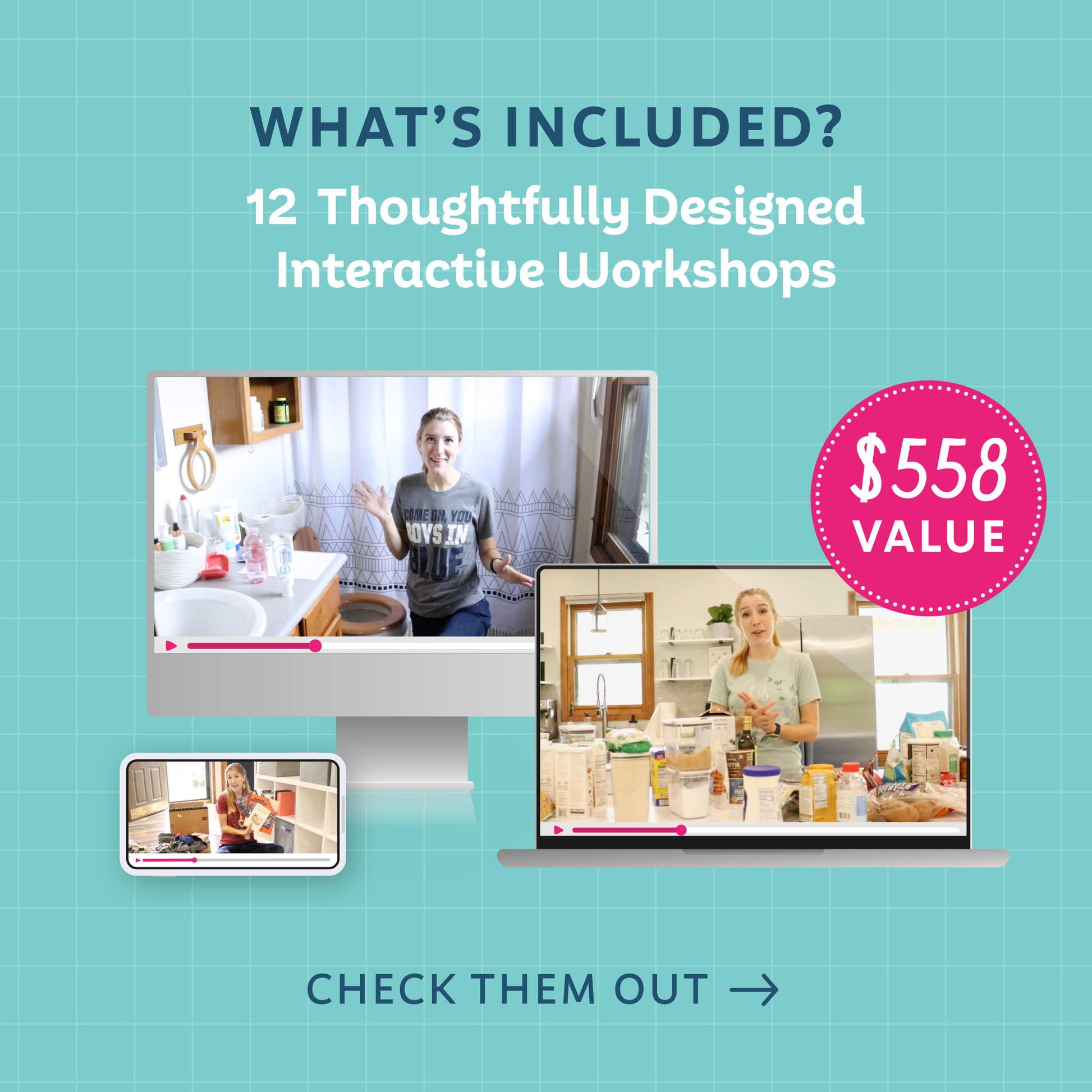 Text that reads: 'What's included? 12 Thoughtfully Designed Interactive Workshops ($558 value) Check Them Out'(with an arrow pointing to the next slide and videos of Tasha accomplishing various tasks around the house mocked up on various devices