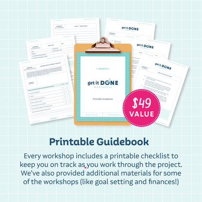 A mockup of the Printable Guidebook ($49 value); Every workshop includes a printable checklist to keep you on track as you work through the project. we've also provided additional materials for some of the workshops (like goal setting and finances!)