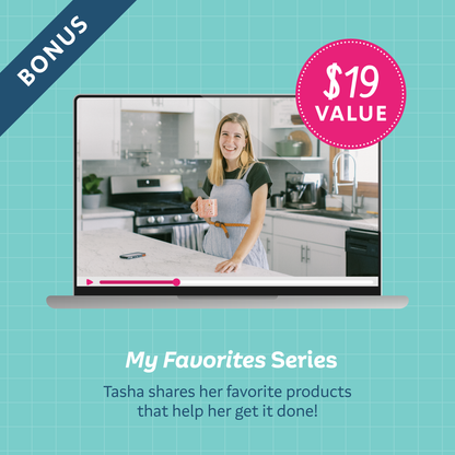 A mockup of a video of Tasha in her organized kitchen with text: 'BONUS My Favorites Series ($19 value): Tasha shares her favorite products that help her get it done!'