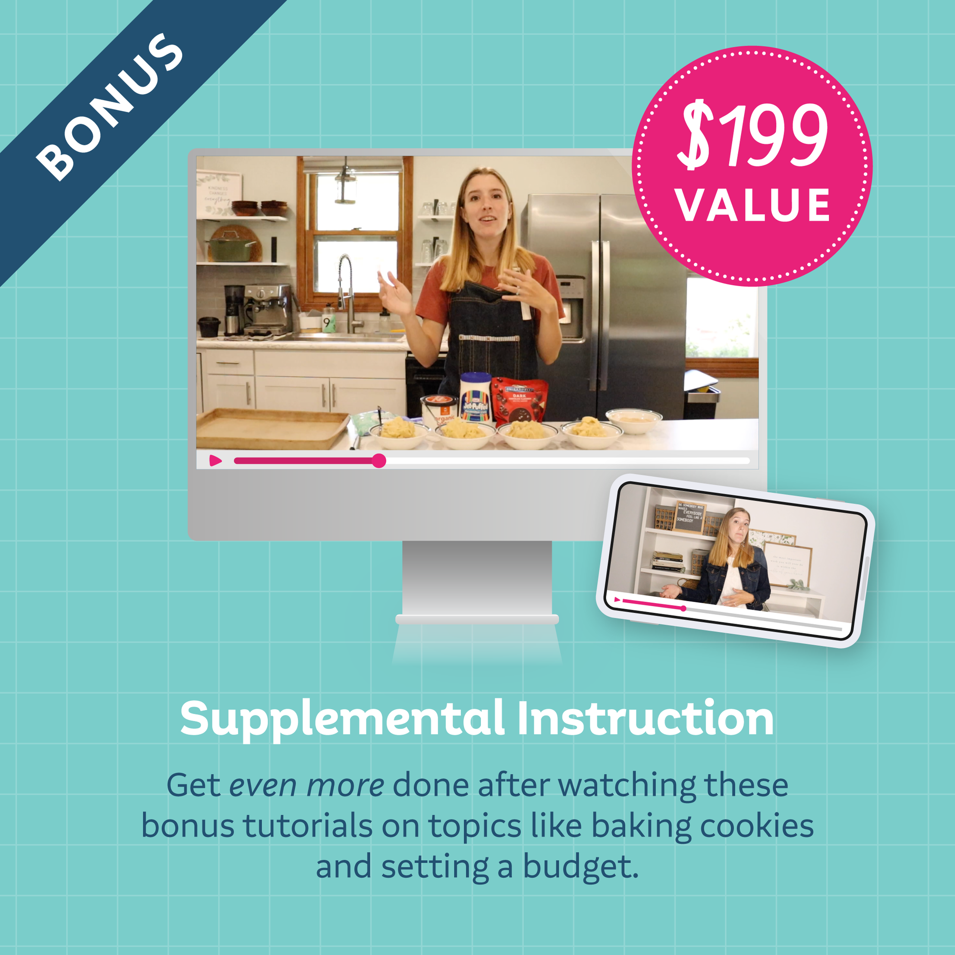 A mockup of videos of Tasha explaining with text: 'BONUS Supplemental Instruction ($199 value): Get even more done after watching these bonus tutorials on topics like baking cookies and setting a budget.'