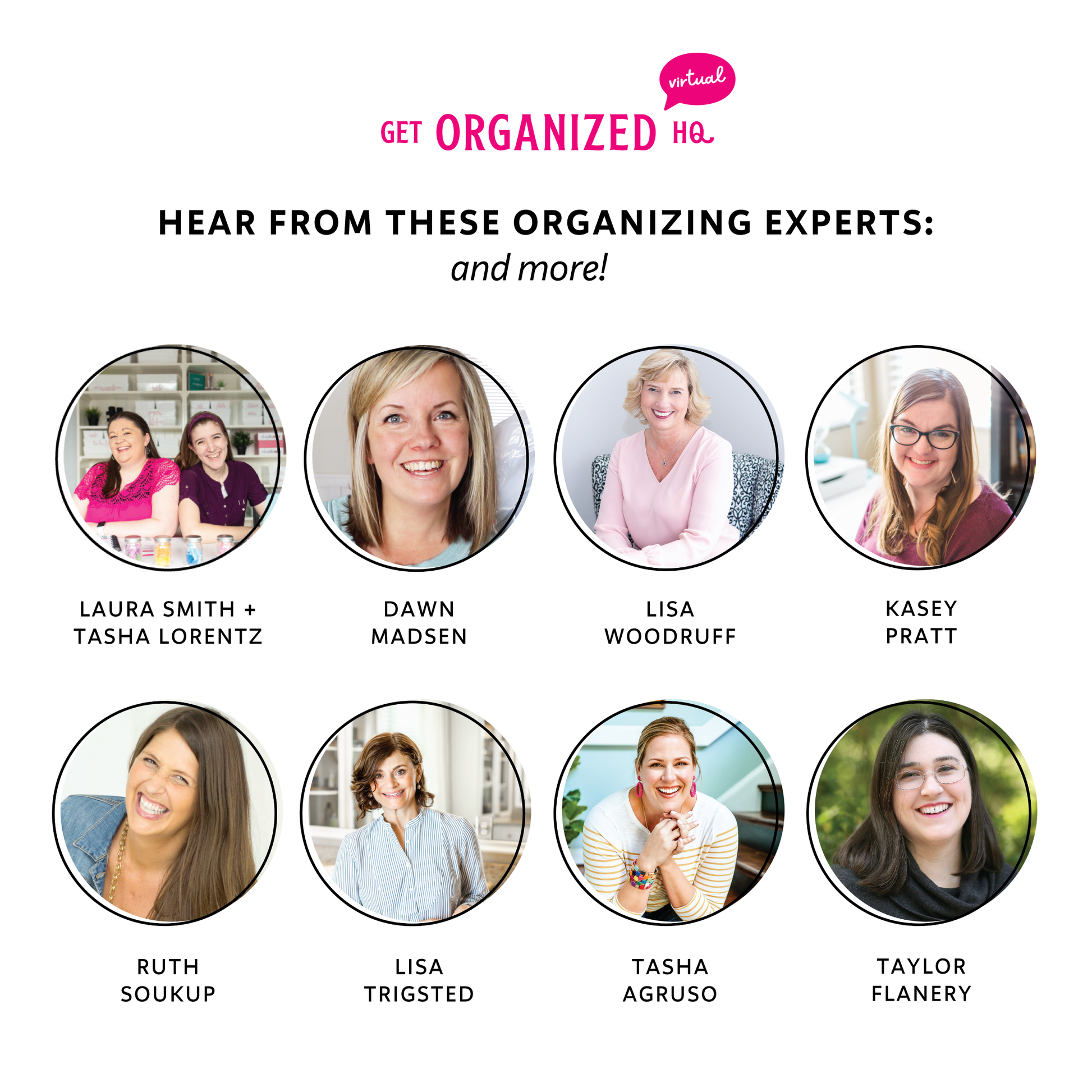 Hear from these organizing experts (and more!): Laura Smith and Tasha Lorentz, Dawn Madsen, Lisa Woodruff, Kasey Pratt, Ruth Soukup, Lisa Trigsted, Tasha Agruso, Taylor Flanery