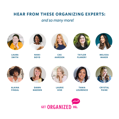 Hear from these organizing experts (and so many more!): Laura Smith, Nikki Boyd, Cas Aarssen, Taylor Flanery, Melissa Maker, Alaina Fingal, Dawn Madsen, Laurie Hise, Tania Lourenco, Crystal Paine