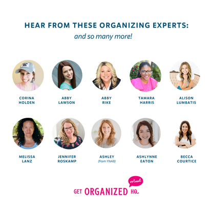 Hear from these organizing experts (and so many more!): Corina Holden, Abby Lawson, Abby Rike, Tamara Harris, Alison Lumbatis, Melissa Lanz, Jennifer Roskamp, Ashley from YNAB, Ashlynne Eaton, Becca Courtice