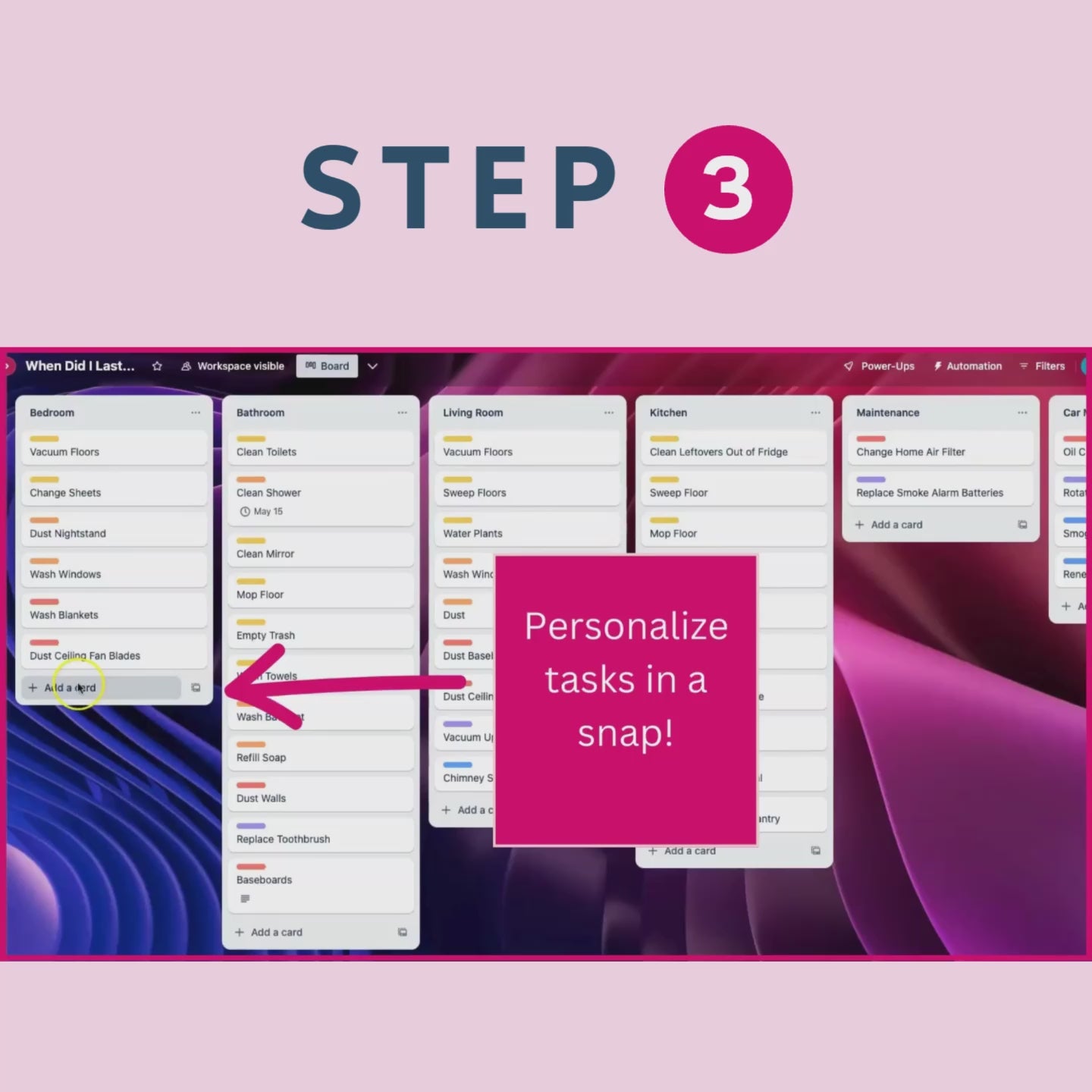 A video showing a view of the When Did I Last Assistant in Trello with text that reads 'Step 3', 'Personalize tasks in a snap with done-for-you labels, quick descriptions, and the date the task was done last', 'Including a game-changing reminder ON REPEAT!', and 'New tasks show up immediately in your list, and the remembering is off your plate!'