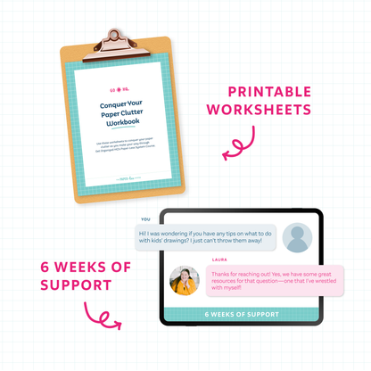 Printable Worksheets (says 'Conquer Your Paper Clutter Workbook') and a mockup (that says 6 weeks of support) of 'you' asking a question to Laura on a tablet about tricky paper clutter and a helpful response from Laura 