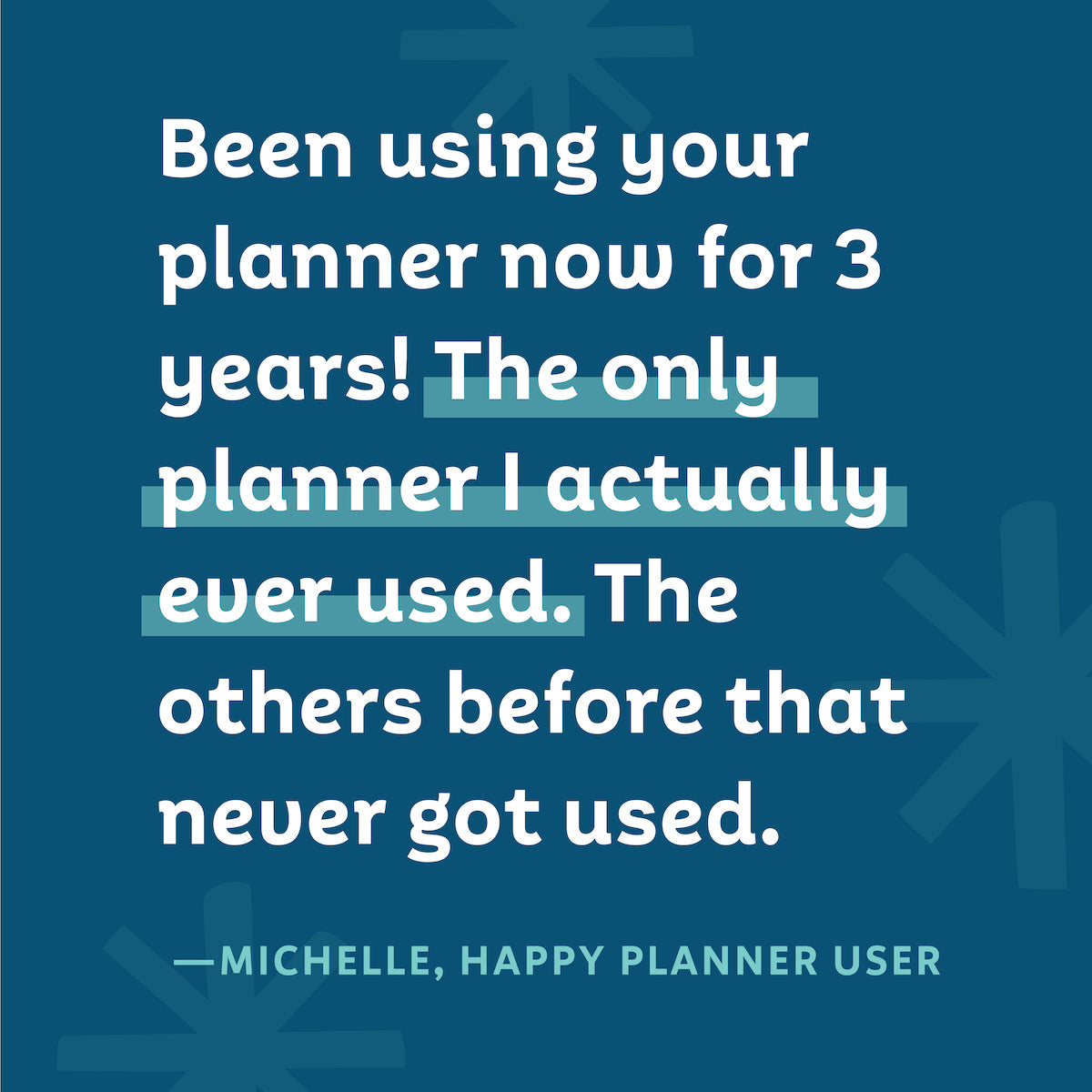 "Been using your planner now for 3 years! The only planner I actually ever used. The others before that never got used." — Michelle
